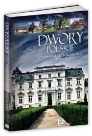 Dwory polskie. Najpiękniejsze posiadłości ziemskie.(imagine)