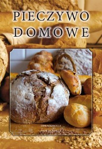 "Pieczywo Domowe" - opracowała Pani Elżbieta (pieczenie chleba, przepisy)