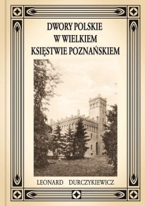 Leonard Durczykiewicz „Dwory Polskie w Wielkiem Księstwie Poznańskiem” format A4