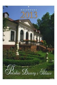 Polskie Dwory i Pałace - Kalendarz wieloplanszowy na 2013 rok