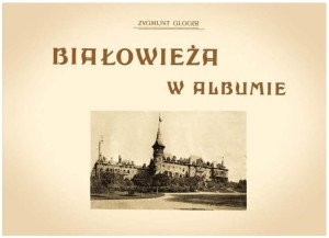 Z. Gloger „Białowieża w albumie”