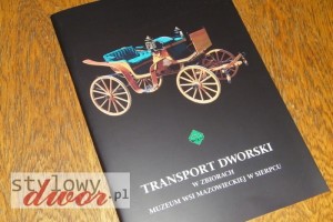 Transport dworski w zbiorach Muzeum Wsi Mazowieckiej w Sierpcu