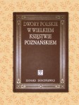 Leonard Durczykiewicz „Dwory Polskie w Wielkiem Księstwie Poznańskiem”
