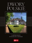 Dwory polskie. Najpiękniejsze posiadłości ziemskie. WYDANIE LIMITOWANE