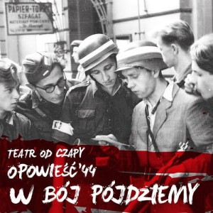 W bój pójdziemy - trylogia "Opowieść '44" vol. 1 - Teatr Muzyczny Od Czapy