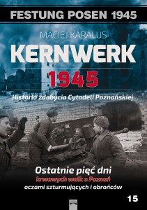Kernwerk 1945. Historia zdobycia Cytadeli Poznańskiej - Maciej Karalus