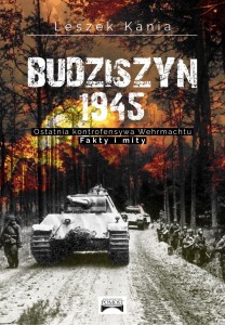 Budziszyn 1945. Ostatnia kontrofensywa Wehrmachtu. Fakty i mity - Leszek Kania